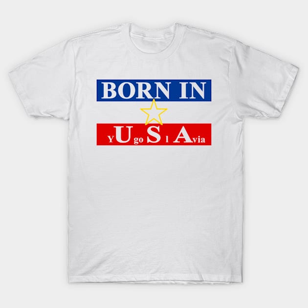 Born In Usa (Yugoslavia) | DW T-Shirt by DynamiteWear